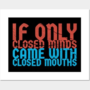 if only closed minds came with closed mouths ~ sarcastic saying Posters and Art